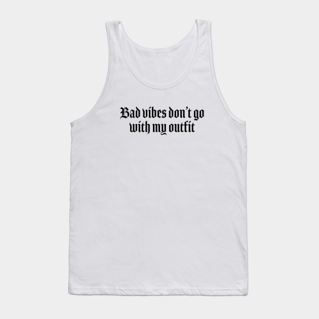 Bad vibes dont go with my outfit Tank Top by Pictandra